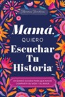 Mamá, Quiero Escuchar Tu Historia: Un Diario Guiado Para Que Mamá Comparta Su Vida Y Su Amor - Jeffrey Mason - 9781464270611