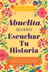 Abuelita, Quiero Escuchar Tu Historia: Un Diario Guiado Para Que Abuelita Comparta Su Vida Y Su Amor - Jeffrey Mason - 9781464270635