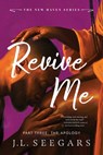 Revive Me: Part Three (Standard Edition): The Apology - J. L. Seegars - 9781464271090