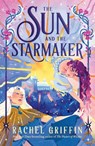 The Sun and the Starmaker - Rachel Griffin - 9781464272509