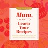 Mum, I Want to Learn Your Recipes - Jeffrey Mason - 9781464274695