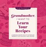 Grandmother, I Want to Learn Your Recipes - Jeffrey Mason - 9781464279188