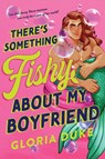 There's Something Fishy About My Boyfriend - Gloria Duke - 9781464280627