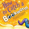 How to Catch a Bookworm - Alice Walstead - 9781464289392