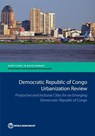 Democratic Republic of Congo Urbanization Review - The World Bank - 9781464812033