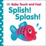 Baby Touch and Feel: Splish! Splash! - DK - 9781465401625