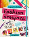 How to Be a Fashion Designer - Lesley Ware - 9781465467614