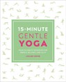 15-Minute Gentle Yoga: Four 15-Minute Workouts for Strength, Stretch, and Control - Louise Grime - 9781465490414