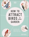 How to Attract Birds to Your Garden - Dan Rouse - 9781465499370