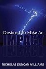 Destined to Make an Impact - Nicholas Duncan-Williams - 9781465709554