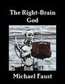The Right-Brain God - Michael Faust - 9781465710956