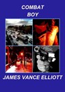 Combat Boy - James Vance Elliott - 9781465719195