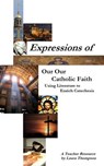 Expressions of our Catholic Faith: Using Literature to Enrich Catechesis - Laura Thompson - 9781465723192