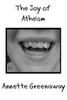 The Joy of Atheism - Annette Greenaway - 9781465733962
