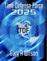 Time Defense Force: 2025 - Gary Wilson - 9781465736758