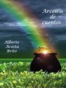 Arcoiris de cuentos - Alberto Acosta Brito - 9781465739421