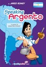 Speaking Argento: A Guide to Spanish from Argentina - Jared Romey - 9781465741271