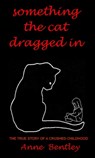 something the cat dragged in - anne bentley - 9781465764508