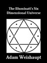The Illuminati's Six Dimensional Universe - Adam Weishaupt - 9781465767684