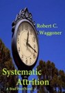Systematic Attrition - Robert C. Waggoner - 9781465772237