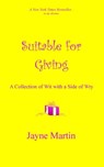 Suitable for Giving: A Collection of Wit with a Side of Wry - Jayne Martin - 9781465779229