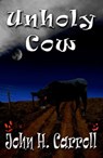 Unholy Cow - John H. Carroll - 9781465781819