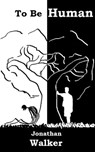 To Be Human - Jonathan Walker - 9781465804631