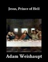 Jesus, Prince of Hell - Adam Weishaupt - 9781465810502