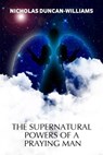 The Supernatural Powers of a Praying Man - Nicholas Duncan-Williams - 9781465811202