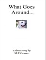What Goes Around... - Martin Taylor Graves - 9781465815484
