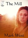 The Mill (a novelette) - Mark West - 9781465817112