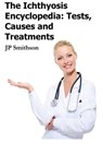The Ichthyosis Encyclopedia: Tests, Causes and Treatments - JP Smithson - 9781465839930