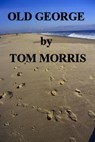 Old George - Tom Morris - 9781465849281