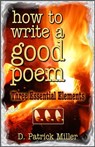 How to Write a Good Poem: Three Essential Elements - D. Patrick Miller - 9781465877666