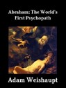 Abraham: The World's First Psychopath - Adam Weishaupt - 9781465906175