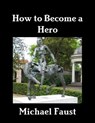 How to Become a Hero - Michael Faust - 9781465909534