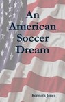 American Soccer Dream - Ken Jones - 9781465911360