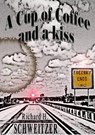 A Cup of Coffee and a Kiss - Richard H. Schweitzer - 9781465917430