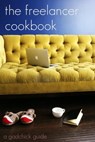 The Freelancer Cookbook: How to Be Your Own Boss in a Freelance World - BookCaps - 9781465919687