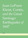 Kleist, Cortés, and the Great Santiago Earthquake of 1647 - Juan LePuen - 9781465924568