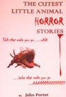 The Cutest Little Animal Horror Stories - John Porter - 9781465926661