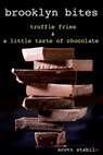 Brooklyn Bites: Truffle Fries & A Little Taste of Chocolate - Scott Stabile - 9781465930071