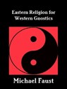 Eastern Religion For Western Gnostics - Michael Faust - 9781465931931