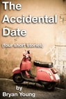 The Accidental Date (four short stories) - Bryan Young - 9781465942753