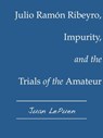 Julio Ramón Ribeyro, Impurity, and the Trials of the Amateur - Juan LePuen - 9781465959607