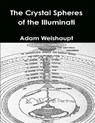 The Crystal Spheres of the Illuminati - Adam Weishaupt - 9781465965004
