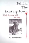 Behind The Skirting Board - John Porter - 9781465968760