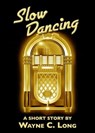 Slow Dancing - A Short Story - Wayne C. Long - 9781465970688
