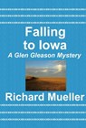 Falling to Iowa - Richard Mueller - 9781465972811