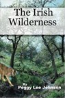 The Irish Wilderness - Peggy Johnson - 9781465980328